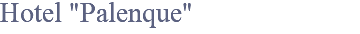 Hotel "Palenque"
